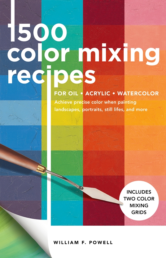 1,500 Color Mixing Recipes for Oil, Acrylic & Watercolor by William F.  Powell, Quarto At A Glance