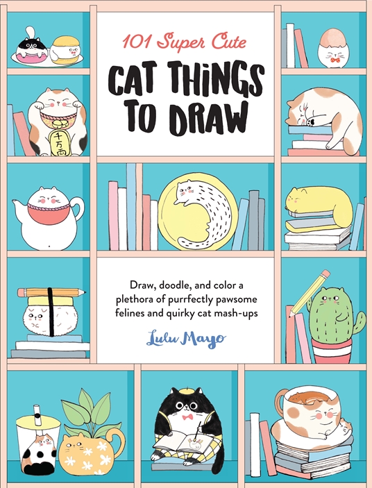 101 Super Cute Cat Things to Draw by Lulu Mayo, Quarto At A Glance