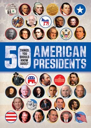 50 Things You Should Know About American Presidents