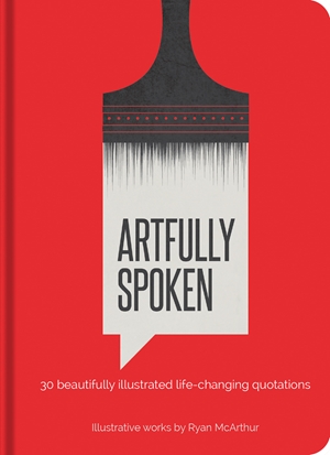Artfully Spoken 30 Beautifully Illustrated Life-Changing Quotations