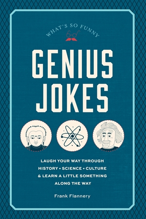 Genius Jokes Laugh Your Way Through History, Science, Culture & Learn a Little Something Along the Way