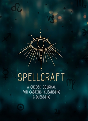 Spellcraft A Guided Journal for Casting, Cleansing, and Blessing
