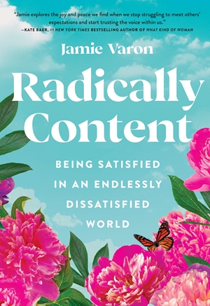 Radically Content Being Satisfied in an Endlessly Dissatisfied World