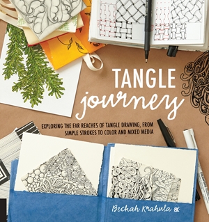 Tangle Journey Exploring the Far Reaches of Tangle Drawing, from Simple Strokes to Color and Mixed Media