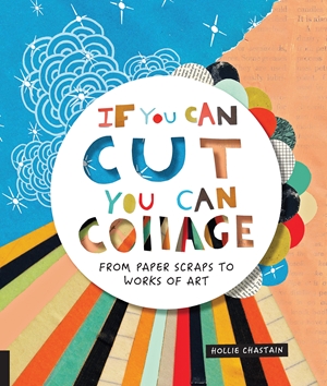 If You Can Cut You Can Collage By Ms Hollie Chastain