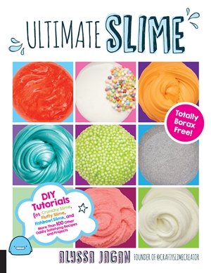 Ultimate Slime DIY Tutorials for Crunchy Slime, Fluffy Slime, Fishbowl Slime, and More Than 100 Other Oddly Satisfying Recipes and Projects--Totally Borax Free!