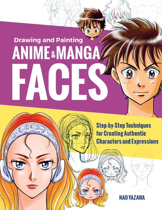 Drawing and Painting Anime and Manga Faces by Nao Yazawa | Quarto At A  Glance | The Quarto Group
