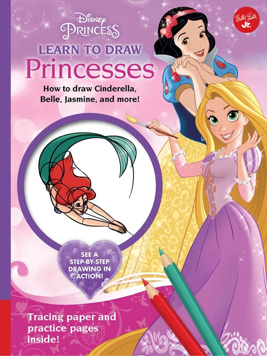 Disney Princess Learn To Draw Princesses By Disney Storybook Artists Quarto At A Glance The Quarto Group