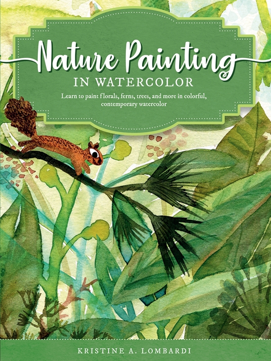 Nature Painting in Watercolor by Kristine A. Lombardi, Quarto At A Glance