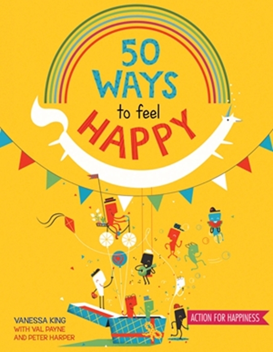 50 Ways To Feel Happy By Vanessa King Val Payne Peter Harper Quarto At A Glance The Quarto Group