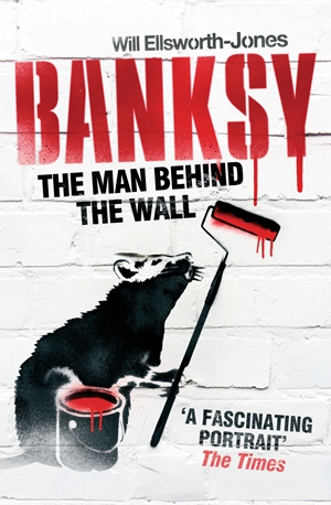 Banksy The Man Behind the Wall
