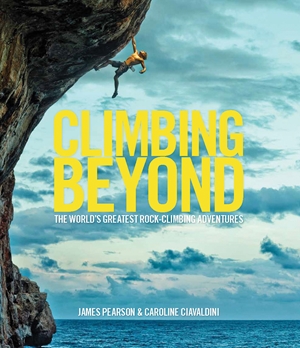 Climbing Beyond The world's greatest rock climbing adventures