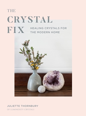 Crystal Fix Healing Crystals for the Modern Home