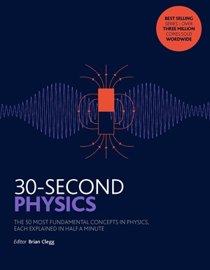 30-Second Physics The 50 most fundamental concepts in physics, each explained in half a minute