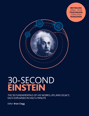 30-Second Einstein The 50 fundamentals of his work, life and legacy, each explained in half a minute