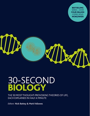 30-Second Biology The 50 most thought-provoking theories of life, each explained in half a minute