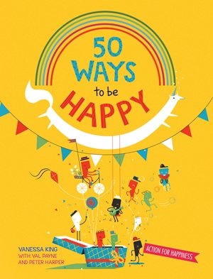 50 Ways To Feel Happy By Vanessa King Val Payne And Peter Harper