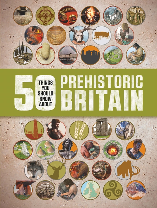 50 Things You Should Know About Prehistoric Britain