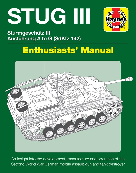 STUG III Sturmgeschutz III Ausfuhrung A to G (SdKfz 142) Enthusiasts' Manual