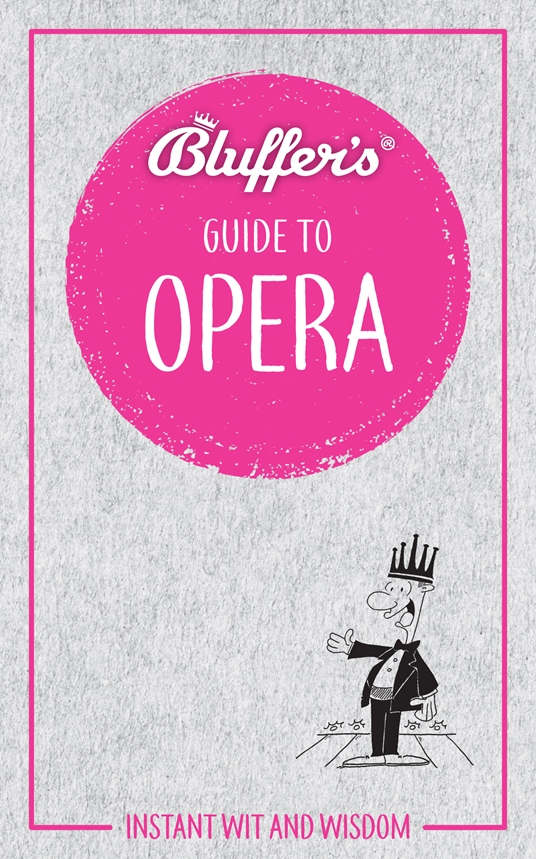 Bluffer's Guide To Opera