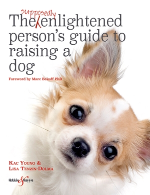 The Supposedly Enlightened Person’s Guide to Raising a Dog