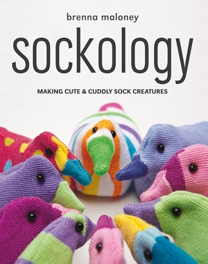 Sockology Making Cute and Cuddly Sock Creatures