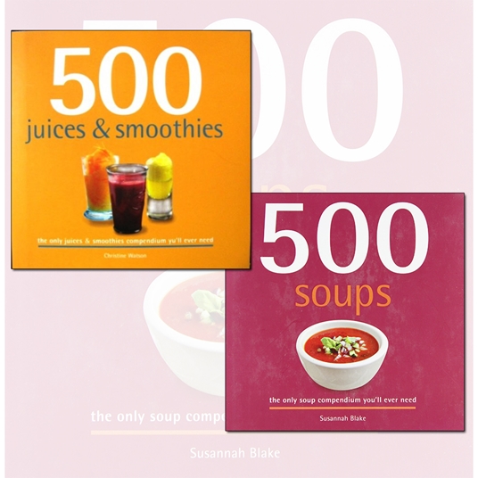 500 Juice Smoothies and Soups Delicious and Healthy Recipes 2 Books Collection