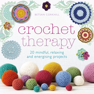 Crochet Therapy 20 mindful, relaxing and energising projects