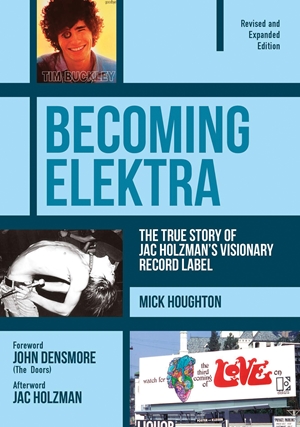 Becoming Elektra The True Story of Jac Holzman's Visionary Record Label (Revised & Expanded Edition)