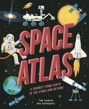 Space Atlas A journey from earth to the stars and beyond