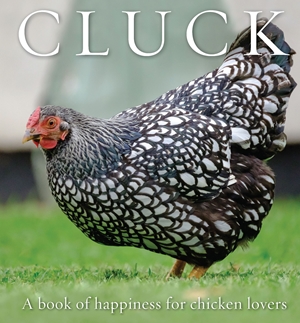 Cluck A Book of Happiness for Chicken Lovers