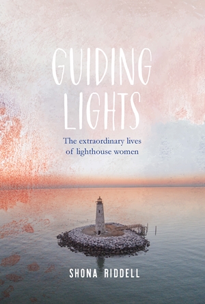Guiding Lights The Extraordinary Lives of Lighthouse Women