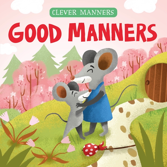 Good Manners By Elena Ulyeva Clever Publishing Quarto At A Glance The Quarto Group 1887